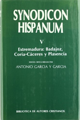 Synodicon Hispanum. V: Extremadura, Badajoz, Coria-Cáceres y Plasencia: 5 (FUERA DE COLECCIÓN) Synodicon Hispanum. V: Extremadura, Badajoz, Coria-Cáceres y Plasencia: 5 (FUERA DE COLECCIÓN)