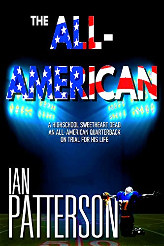 THE ALL-AMERICAN: A HIGH SCHOOL SWEETHEART DEAD. AN ALL-AMERICAN QUARTERBACK ON TRIAL FOR HIS LIFE! (A Carter Holman Legal Thriller)