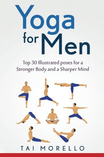 Yoga for Men: Top 30 Illustrated poses for a Stronger Body and a