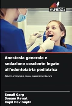 Anestesia generale e sedazione cosciente legate all'odontoiatria pediatrica: Ridurre al minimo la paura, massimizzare la cura (Italian Edition)