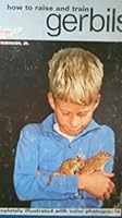 How to raise and train pet gerbils, B0006BSRIA Book Cover