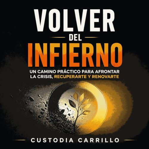 『Volver del infierno: Un camino pr&aacute;ctico para afrontar la crisis, recuperarte y renovarte』のカバーアート