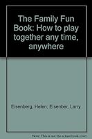 The Family Fun Book-How to Play Together Any Time Anywhere B000M8Z3G6 Book Cover