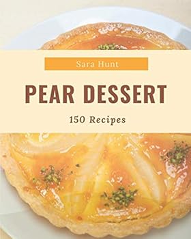 Paperback 150 Pear Dessert Recipes: A Timeless Pear Dessert Cookbook Book