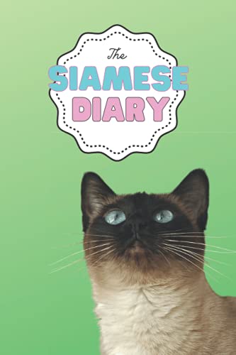  The Siamese Diary: A Notebook Made for Siamese Cat Owners and Lovers / Cute, Funny Logbook / Gift