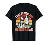 Bernedoodle Dog I Was Normal Two Bernedoodles Ago T-Shirt for Men Women