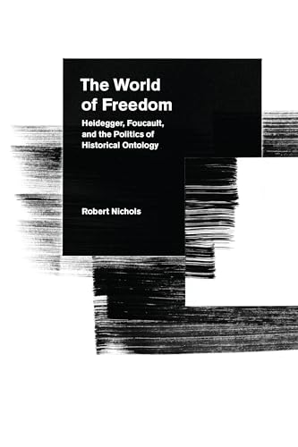 The World of Freedom: Heidegger, Foucault, and the Politics of Historical Ontology