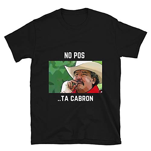 No Pos Ta Cabron Unisex Adult Unisex Basic Softstyle T-Shirt Mexican Meme Shirt Black