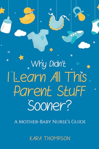 Image of Why Didn't I Learn All This Parent Stuff Sooner?: A Mother-Baby Nurse's Guide