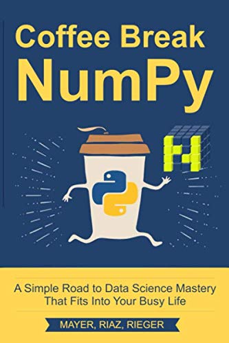 Buy Coffee Break NumPy: A Simple Road to Data Science Mastery That Fits Into Your Busy Life — BookShops.in