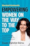 Empowering Women on the Way to the Top: A Comprehensive Guide for Advancing Women’s Leadership
