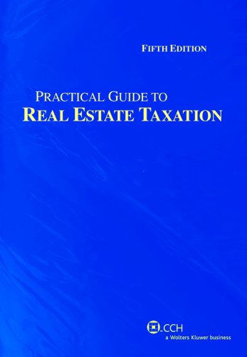 Practical Guide to Real Estate Taxation (Fifth Edition) (Practical Guides) Practical Guide to Real Estate Taxation (Fifth Edition) (Practical Guides)