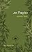 to Forgive: A Poetry Book
