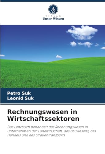 Rechnungswesen in Wirtschaftssektoren: Das Lehrbuch behandelt das Rechnungswesen in Unternehmen der Landwirtschaft, des Bauwesens, des Handels und des Straßentransports
