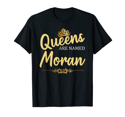 Queens Are Named MORAN Gift Cognome Funny Birthday Reunion Maglietta