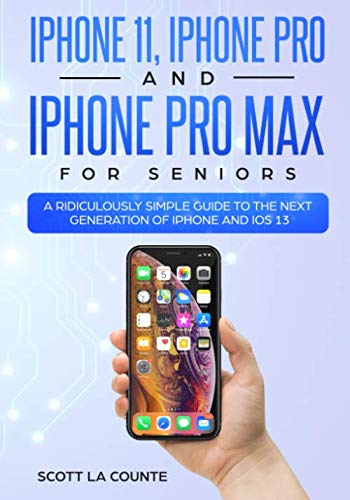 iPhone 11, iPhone Pro, and iPhone Pro Max For Seniors: A Ridiculously Simple Guide to the Next Generation of iPhone and iOS 13 (Tech for Seniors, Band 4)
