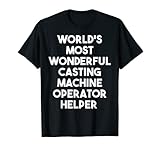 Wunderbarster Helfer für Gussmaschinen T-Shirt