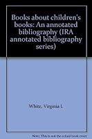 Books about children's books: An annotated bibliography (IRA annotated bibliography series) 0872073335 Book Cover