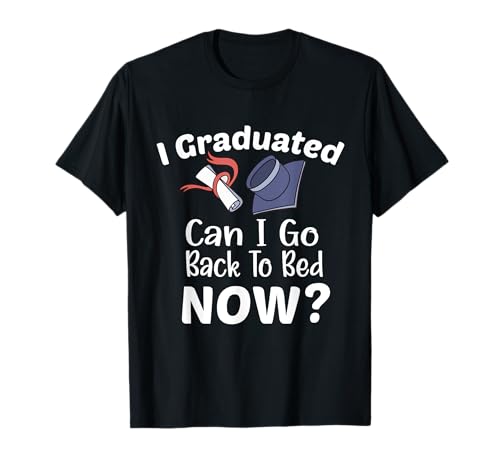 J'ai obtenu mon diplôme, puis-je retourner au lit maintenant ? Funny Graduation T-Shirt