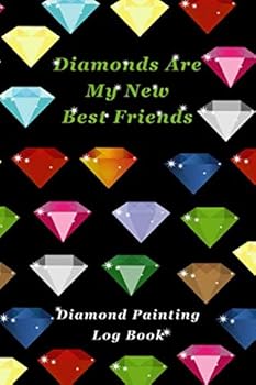 Diamonds Are My New Best Friends: Diamond Painting Log Book (Journal for Diamond Painting Art Enthusiasts)