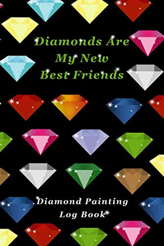 Diamonds Are My New Best Friends: Diamond Painting Log Book (Journal for Diamond Painting Art Enthusiasts)