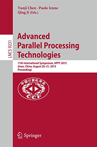 Advanced Parallel Processing Technologies: 11th International Symposium, Appt 2015, Jinan, China, August 20-21, 2015, Proceedings: 9231 (Theoretical Computer Science and General Issues, 9231) view 2