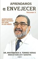 Aprendamos a Envejecer Volumen II: Agregando Mas Calidad de Vida a los Años (Spanish Edition) 9945598279 Book Cover
