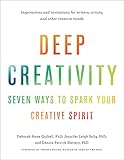 Deep Creativity: Seven Ways to Spark Your Creative Spirit