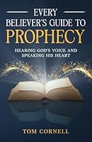 Every Believer's Guide to Prophecy: Hearing God's Voice and Speaking His Heart B0FQV7HTGZ Book Cover
