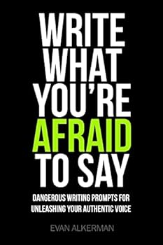 Paperback Write What You're Afraid To Say: Dangerous Writing Prompts For Unleashing Your Authentic Voice Book
