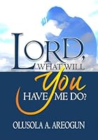 Lord What Will You Have Me Do? 9784950642 Book Cover