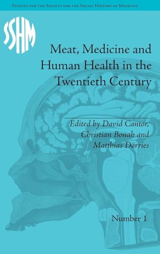 Meat, Medicine and Human Health in the Twentieth Century (Studies for the Society for the Social History of Medicine)