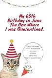 Photo Gallery my 65th birthday in june the one where i was quarantined: happy quarantine birthday notebook gifts for him/her 65 years old ,funny unique notebook . Photo Gallery my 65th birthday in june the one where i was quarantined: happy quarantine birthday notebook gifts for him/her 65 years old ,funny unique notebook .