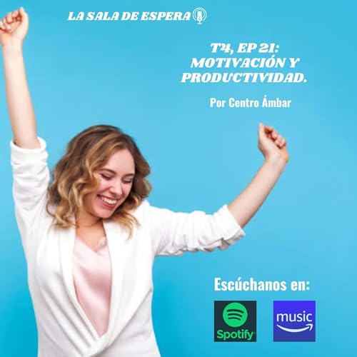 T4 EP21: MOTIVACIÓN Y PRODUCTIVIDAD.