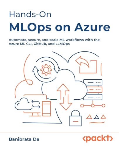 Hands-On MLOps on Azure: Automate, secure, and scale ML workflows...