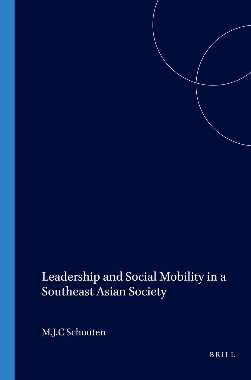 Leadership and Social Mobility in a Southeast Asian Society: 179 (Verhandelingen van het Koninklijk Instituut voor Taal-, Land- en Volkenkunde, 179)