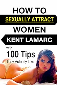 Paperback How to Sexually Attract Women: ...with 100 Tips they Actually Like Book