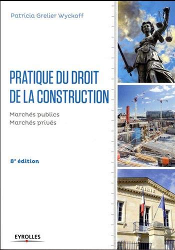Pratique du droit de la construction: Marchés publics et privés. Pratique du droit de la construction: Marchés publics et privés.