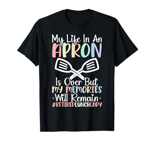 Retired Lunch Lady Lunch Boss Cafeteria Worker Retirement T-Shirt