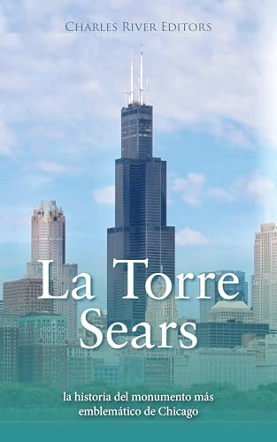 La Torre Sears: la historia del monumento más emblemático de Chicag