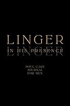 Linger in His Presence: Soul Care Journal for Men