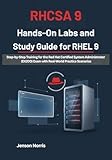 RHCSA 9 Hands-On Labs and Study Guide for RHEL 9: Step-by-Step Training for the Red Hat Certified System Administrator (EX200) Exam with Real-World Practice Scenarios