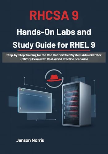 RHCSA 9 Hands-On Labs and Study Guide for RHEL 9: Step-by-Step Training for the Red Hat Certified System Administrator (EX200) Exam with Real-World Practice Scenarios