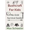 Bushcraft for Kids: The Ultimate No-Grid Survival Guide, Outdoor Skills, Simple Lessons for Off-Grid Adventure, Self defense with Proven DIY, Building Shelter Book, Sustainable Living, Find Water Paperback March 17, 2025