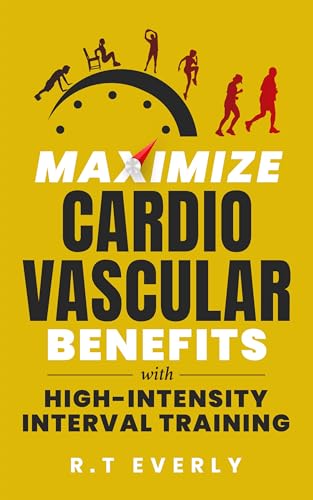 Maximize Cardiovascular Benefits with High-Intensity : Interval Training: Quick Start Guide for Seniors