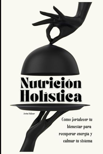 Nutrición holística: cómo fortalecer tu bienestar para recuperar energía y calmar tu sistema