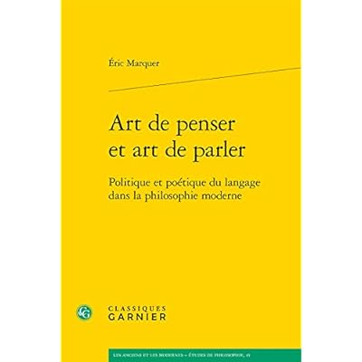 Art de Penser Et Art de Parler: Politique Et Poetique Du Langage Dans La Philosophie Moderne: 41