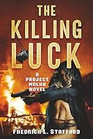 THE KILLING LUCK: An Action Adventure Suspense Thriller (A PROJECT MOLKA NOVEL BOOK 2) 1711797480 Book Cover