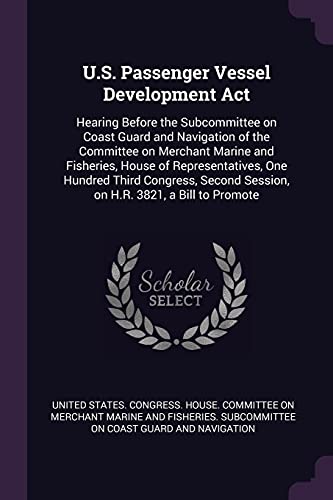 U.S. Passenger Vessel Development Act: Hearing Before the Subcommittee on Coast Guard and Navigation of the Committee on Merchant Marine and ... Session, on H.R. 3821, a Bill to Promote