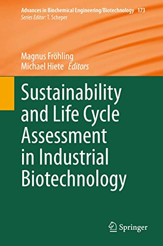 Sustainability and Life Cycle Assessment in Industrial Biotechnology (Advances in Biochemical Engineering/Biotechnology, 173)